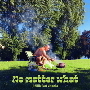 No matter what - J-Silk / Cheeko